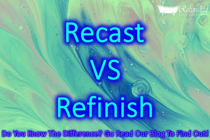 Recast VS Refinish